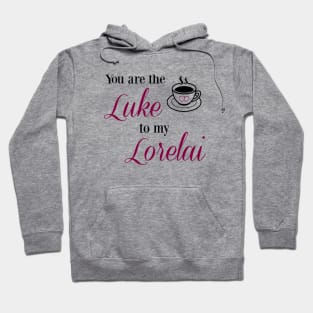 You are the Luke to my Lorelai Hoodie